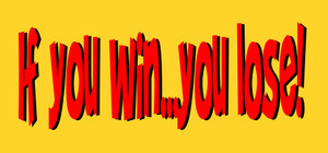 If you win...you lose ! banner
