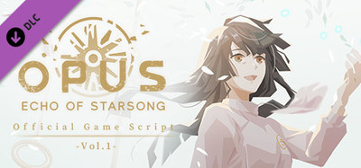 OPUS: Echo of Starsong Official Game Script -Vol.1
