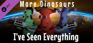 I've Seen Everything - More Dinosaurs banner