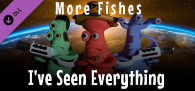I've Seen Everything - More Fishes