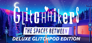 Glitchhikers: The Spaces Between Deluxe Glitchpod Edition banner