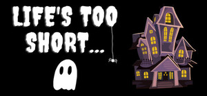 Life's Too Short banner