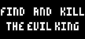 Find And Kill The Evil King banner