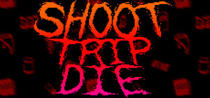 Shoot Trip Die banner