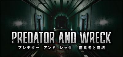 PREDATOR AND WRECK 捕食者と崩壊
