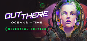 Out There: Oceans of Time - Celestial Edition banner