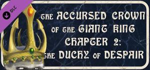 The Accursed Crown of the Giant King: Chapter 2 - The Duchy of Despair banner