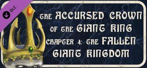 The Accursed Crown of the Giant King: Chapter 4 - The Fallen Giant Kingdom banner