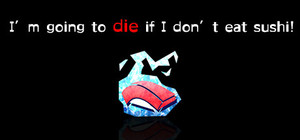 I'm going to die if I don't eat sushi! banner