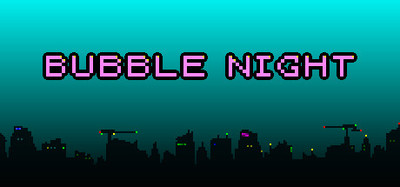 BUBBLE NIGHT