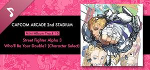 Capcom Arcade 2nd Stadium: Mini-Album Track 15 - Street Fighter Alpha 3 - Who'll Be Your Double? (Character Select) banner