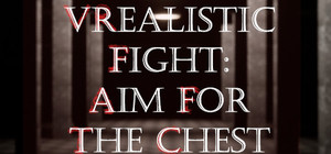 VRealistic Fight: Aim For The Chest banner