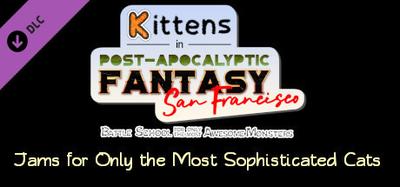 Kittens in Post-Apocalyptic Fantasy San Francisco: Jams for Only the Most Sophisticated Cats