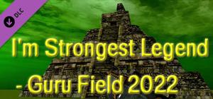 I'm Strongest Legend - Guru Field 2022 banner