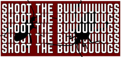 SHOOT THE BUUUUUUUGS