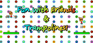 Fun with Friends and Trampolines banner