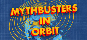 Mythbusters in Orbit banner