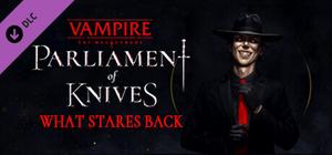 Vampire: The Masquerade — Parliament of Knives — What Stares Back banner