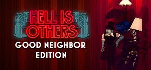 Hell is Others - Good Neighbor Edition banner
