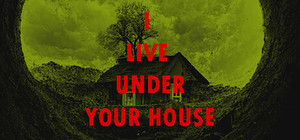 I LIVE UNDER YOUR HOUSE banner