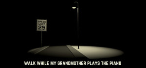 Walk While My Grandmother Plays The Piano banner