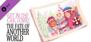 Get in the Car, Loser! - The Fate of Another World banner