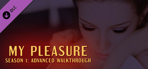 My Pleasure - Season 1: Advanced Walkthrough banner