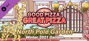 Good Pizza, Great Pizza - North Pole Garden - Winter 2021 Garden banner
