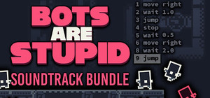 Bots Are Stupid + Soundtrack banner