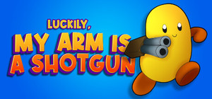 Luckily, My Arm Is A Shotgun banner