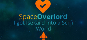 Space Overlord - I got Isekai'd into a Sci fi World banner