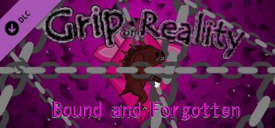 Grip on Reality - Bound and Forgotten
