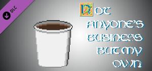 Small coffee for developers - Not Anyone's Business But My Own banner