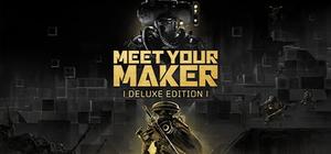 Meet Your Maker - Deluxe Edition banner