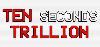 Ten Seconds Trillion