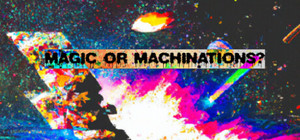 Magic or Machinations? banner