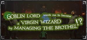 Goblin Lord want me to become a Virgin Wizard by Managing The Brothel!? banner