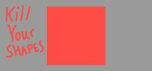 Kill Your Shapes banner