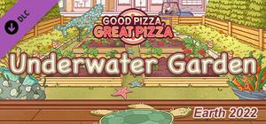 Good Pizza, Great Pizza - Underwater Garden - Earth 2022 banner