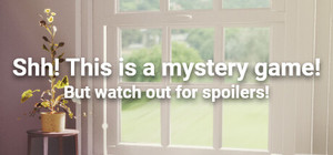 Shh! This is a mystery game! But watch out for spoilers banner