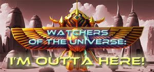 Watchers of the Universe: I'm out of here! banner