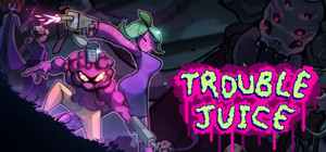 TROUBLE JUICE banner