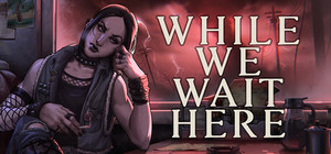 While We Wait Here banner