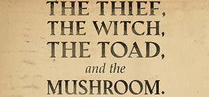 The Thief, the Witch, the Toad, and the Mushroom. banner