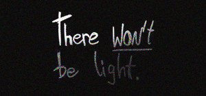 There Won't be Light banner