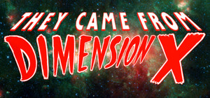They Came From Dimension X banner