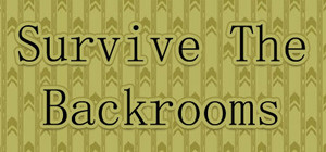 Survive The Backrooms! banner