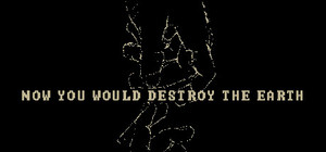 Now You Would Destroy The Earth banner