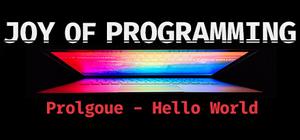 JOY OF PROGRAMMING Prologue - Hello World banner