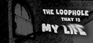 The Loophole That Is My Life banner